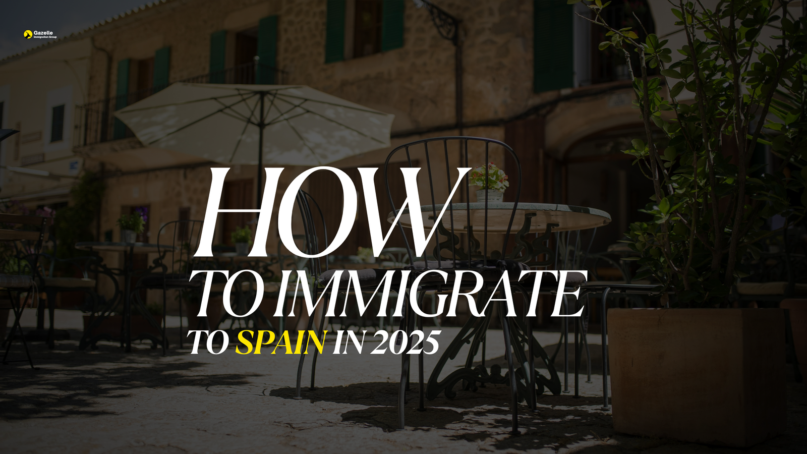 blog post - how to immigrate to spain 2025 Outdoor café scene in Spain with text overlay reading 'How to Immigrate to Spain in 2025' – Gazelle Immigration Group guide on Spanish immigration process
